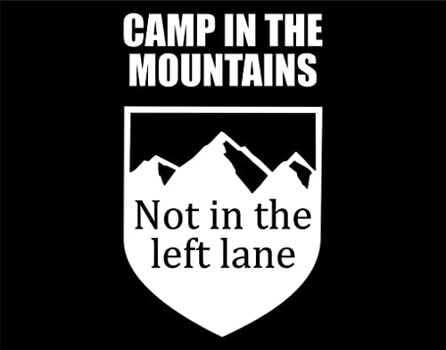 Camp In The Mountains Not In The Left Lane For Cars Funny Car Vinyl Bumper Sticker Window Decal | White | 6" Inch #TOP1