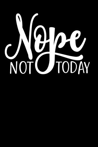 Nope Not Today: 120 page 6 x 9 Blank Lined Journal