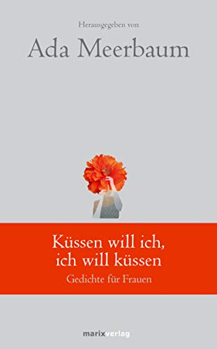 Küssen will ich, ich will küssen: Gedichte für Frauen (marixklassiker) (German Edition)