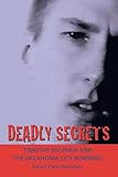 DEADLY SECRETS: TIMOTHY MCVEIGH AND THE OKLAHOMA CiTY BOMBING