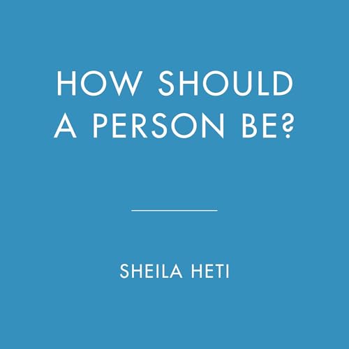 How Should a Person Be? (Authored by Sheila Heti) episode artwork