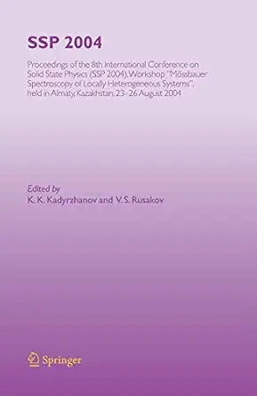 SSP 2004: Proceedings of the 8th International Conference on Solid State Physics, SSP 2004, Workshop "Mössbauer Spectroscopy of Lacally Heterogeneous ... in Almaty, Kazakhstan, 23-26 August, 2004 Softcover reprint of hardcover 1st ed. 2006 Edition book cover