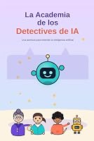 LA ACADEMIA DE LOS DETECTIVES DE LA IA (Spanish Edition) B0HG2TPXCQ Book Cover