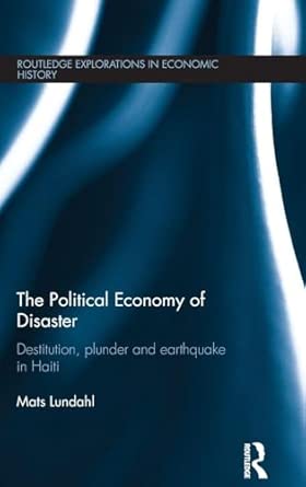 The Political Economy of Disaster: Destitution, Plunder and Earthquake in Haiti: 61 book cover