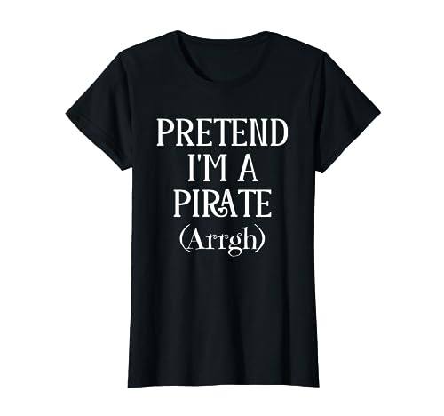 Pretend I'm a Pirate Arrgh Halloween Costume for Adults Boys Camiseta