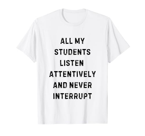 All My Students Listen Attentively Teacher White Lie Party T-Shirt