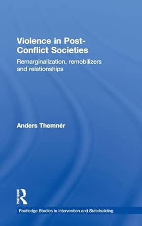 Violence in Post-Conflict Societies: Remarginalization, Remobilizers and Relationships book cover