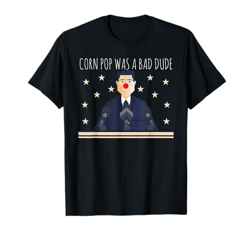 Funny Political Election Meme Corn Pop was A Bad Dude T-Shirt