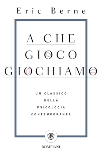  A che gioco giochiamo: Un classico della psicologia contemporanea