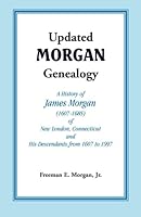 Updated Morgan Genealogy: A History of James Morgan, of New London, Connecticut, and His Descendants, from 1607 to 1997 0788408704 Book Cover