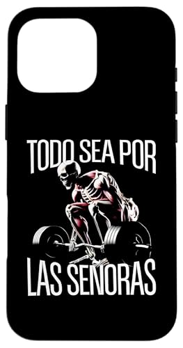 Todo sea por las senoras Frases Chidas Calacas Gym Sarcastic �X�}�z�P�[�X iPhone 16 Pro Max �p