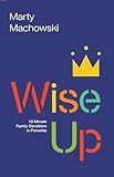 Wise Up: Ten-Minute Family Devotions in Proverbs