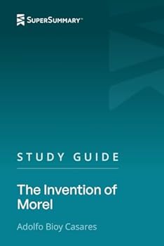 Study Guide: The Invention of Morel by Adolfo Bioy Casares (SuperSummary)