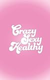 Crazy Sexy Healthy