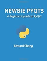 Newbie PyQt5: A Beginner’s guide to PyQt5 0463685857 Book Cover