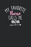 My Favorite Nurse Calls Me Mom: Funny Quotes Blank and Lined Notebook Journal for Women, Men / 100 pages, 6x9 inches / Cute Birthday Gift idea for Girls,nurse notebook for work ,for man and women