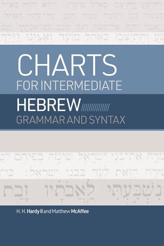 Compare Textbook Prices for Charts for Intermediate Hebrew Grammar and Syntax: A Quick Reference Guide to Going Deeper with Biblical Hebrew ISBN 9798384514251 by Hardy II II, H. H.,McAffee, Matthew