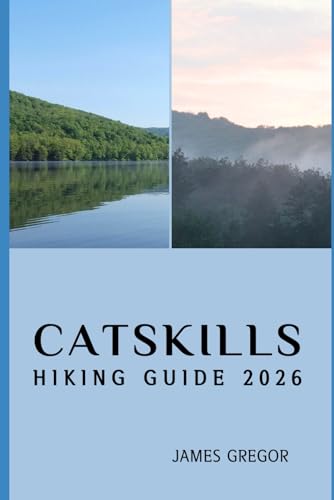 CATSKILLS HIKING GUIDE 2026: Hidden Trails, Scenic Peaks...