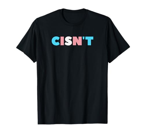 Cisn't Transgender Trans Flag Pride LGBTQ T-Shirt