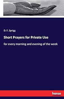 Paperback Short Prayers for Private Use: for every morning and evening of the week Book