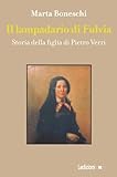Il lampadario di Fulvia. Storia della figlia di Pietro Verri...