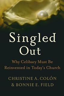 Singled Out: Why Celibacy Must Be Reinvented in Today's Church