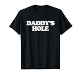 Daddy's Hole - Funny Saying Sarcastic Novelty Sex Cute Sexy T-Shirt