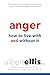 Anger: How to Live with and without It