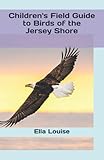  Children\'s Field Guide to Birds of the Jersey Shore