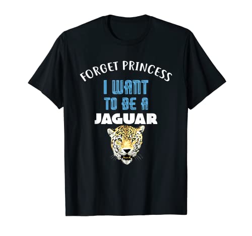 Olvídate de la Princesa Quiero ser un JAGUAR Camiseta