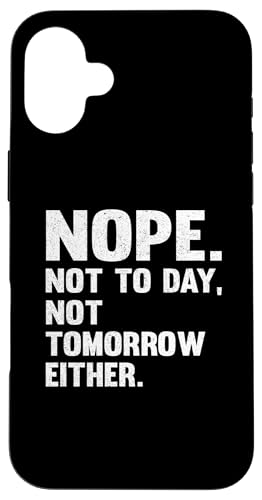 Nope Not Today Vc Y Not Tomorrow [X X}zP[X iPhone 16 Plus p