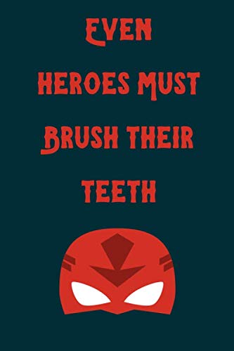 notebook Even heroes Must Brush their teeth: Unique customized Gift for Dentist - Thoughtful Cool Present for Dentist ( Dentist gift journal): Thank You Gift for Dentist
