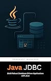 Practical Java JDBC: Build Robust Database-Driven Applications with Java