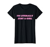I'm Literally Just A Girl Funny Saying T-Shirt