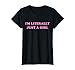 I'm Literally Just A Girl Funny Saying T-Shirt