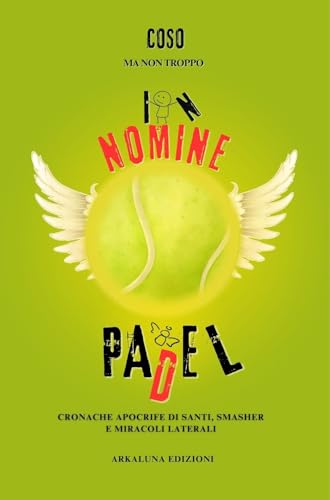 In nomine Padel: Cronache apocrife di santi, smasher e miracoli laterali.