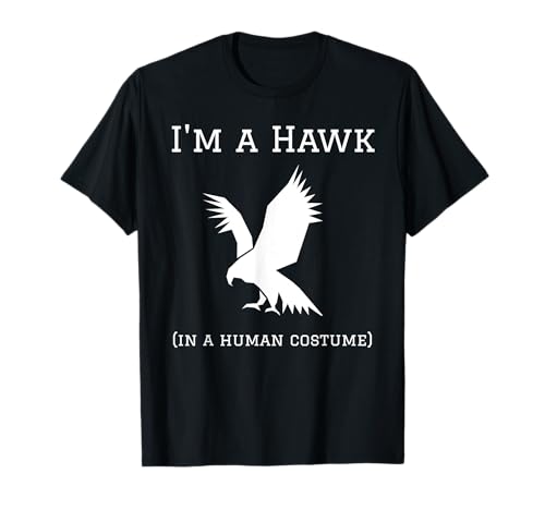 I'm a Hawk in a Human Costume Funny Camiseta