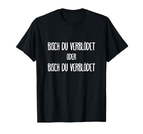 Bisch du verblödet Teddy Percy Figgo Ficko T-Shirt