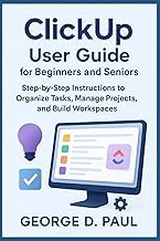 Complete Guide Audible Title ClickUp User Guide for Beginners and Seniors: Step-by-Step Instructions to Organize Tasks, Manage Projects, and Build Workspaces (Software for Productivity, Projects and Business) Complete Guide Kindle & Audio Preview Best Seller