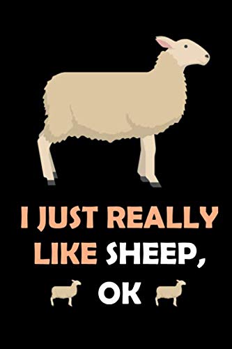 I Just Really Like Sheep, OK: Blank Lined Notebook, Sheep Notebook, Sheep Gifts Notebook for Women men, boys, girls