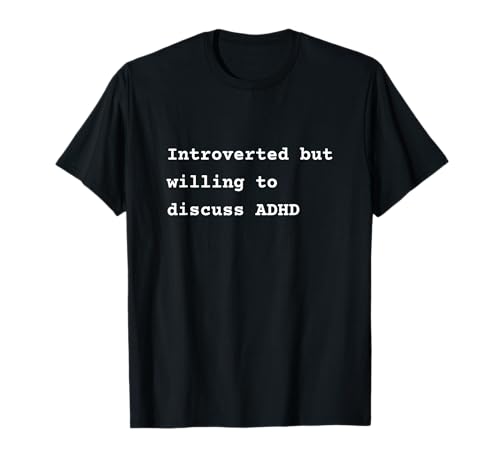 Introverted but willing to discuss ADHD Phrase Camiseta