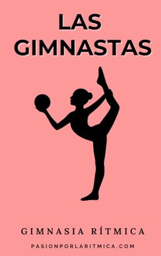Gimnasia Rítmica: Las gimnastas Gimnasia Rítmica: Las gimnastas