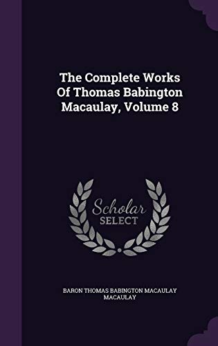 The Complete Works Of Thomas Babington Macaulay... 1343418860 Book Cover