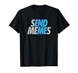 Send Memes End Me Funny Dank Memes Apparel T-Shirt