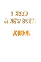 I Need a New Butt Journal: Lined Notebook / paperback notebook is 6" x 9" has 120 pages 165092917X Book Cover
