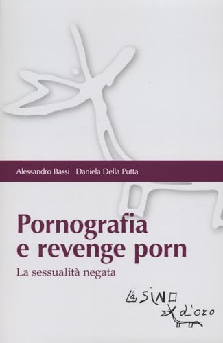 Pornografia e revenge porn. La sessualità negat