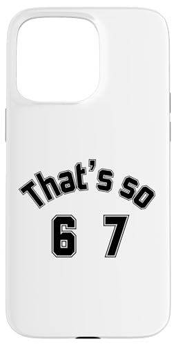 That's so 6 7 ʔ~[nhAt@XO 67 6-7 X}zP[X iPhone 15 Pro Max p