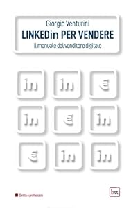 Linkedin per vendere. Il manuale del venditore digitale. Ediz. integrale