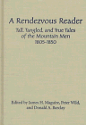 A Rendezvous Reader: Tall, Tangled, and True Tales of the Mountain Men 1805-1850