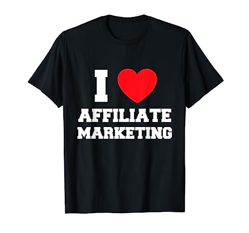 I Love Affiliate Marketing T-Shirt